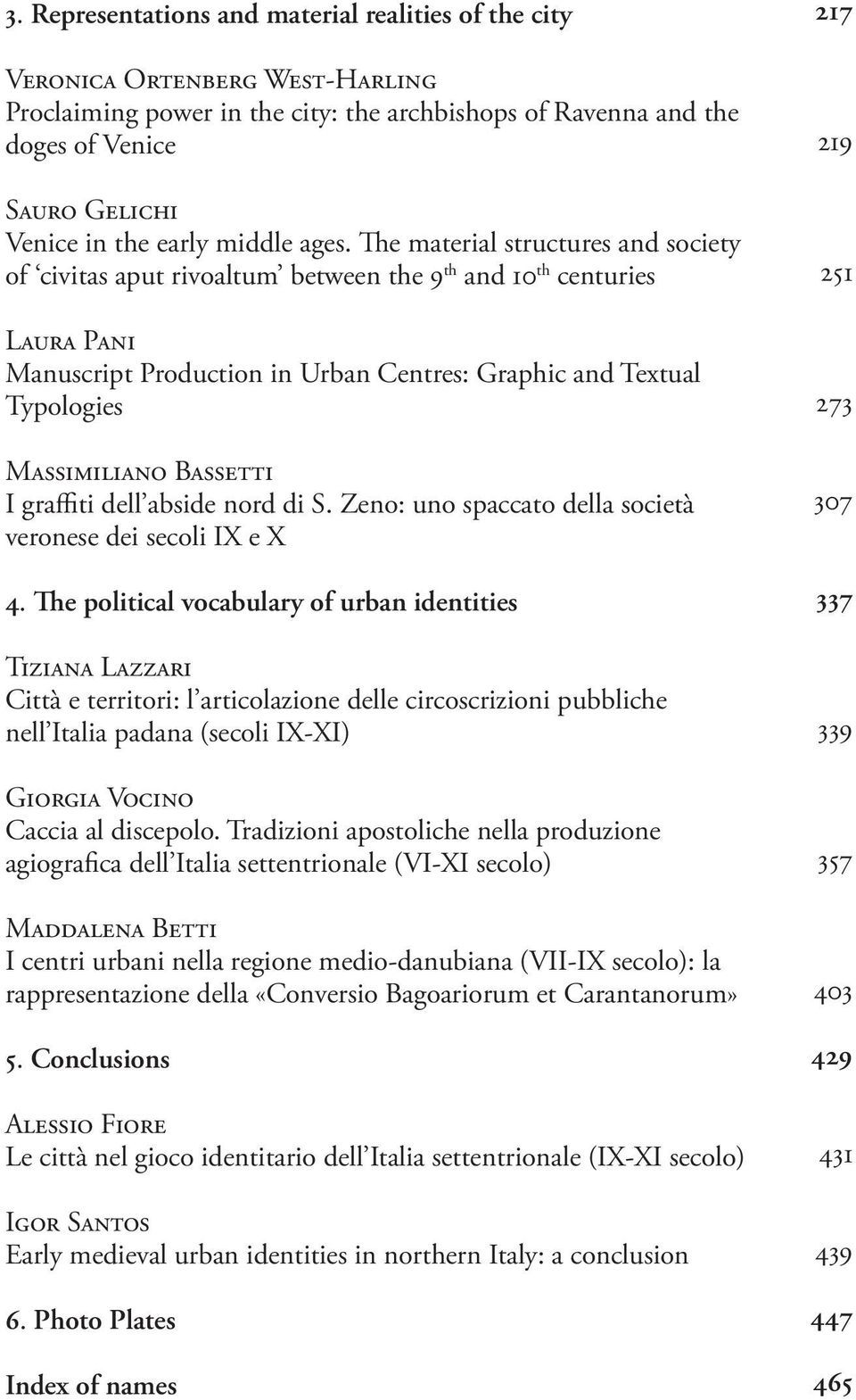 The material structures and society of civitas aput rivoaltum between the 9 th and 10 th centuries Laura Pani Manuscript Production in Urban Centres: Graphic and Textual Typologies Massimiliano