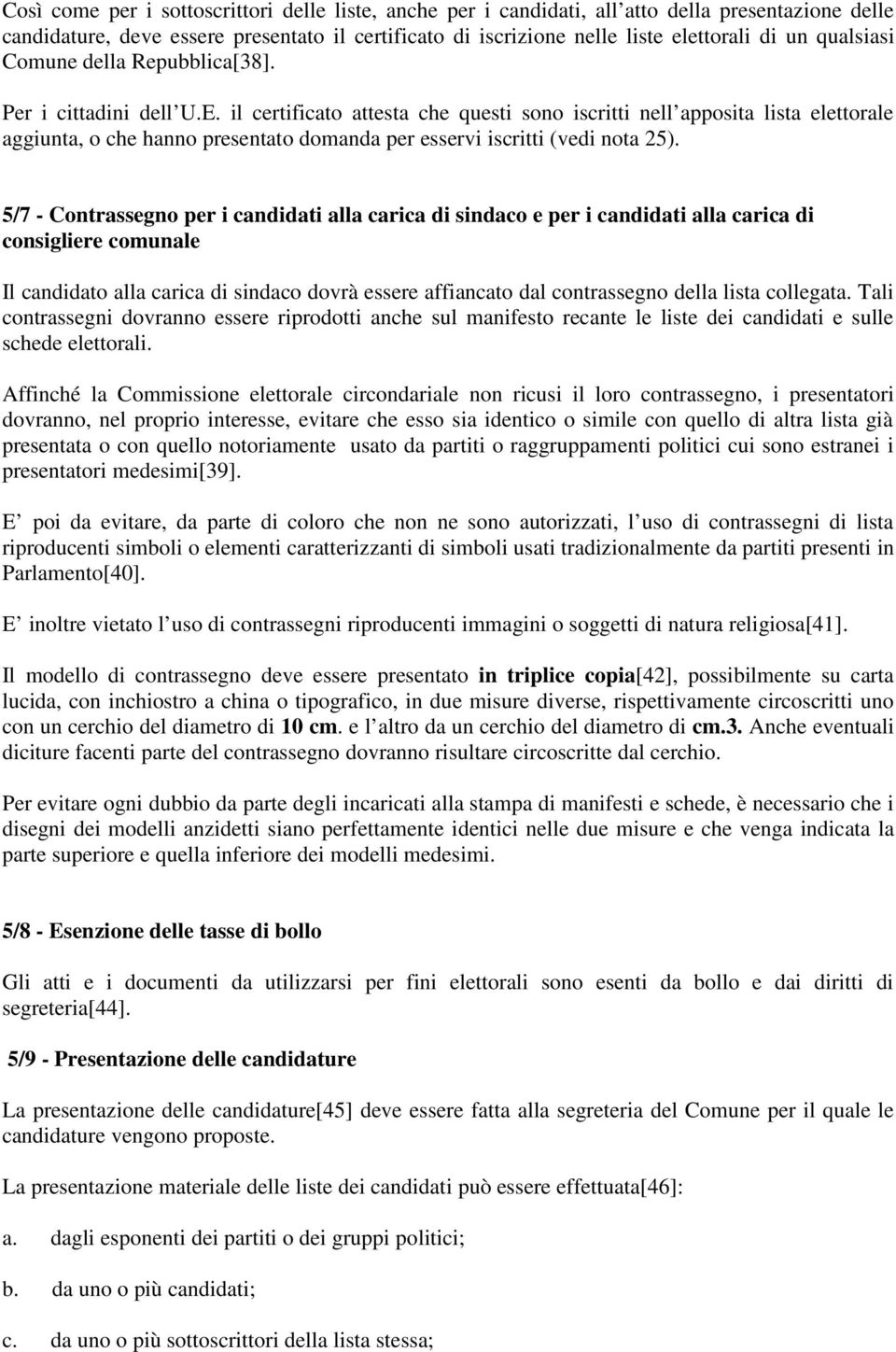 il certificato attesta che questi sono iscritti nell apposita lista elettorale aggiunta, o che hanno presentato domanda per esservi iscritti (vedi nota 25).