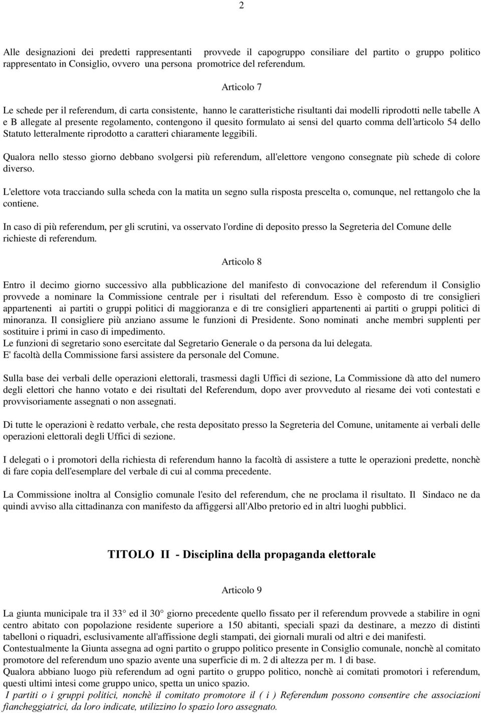 formulato ai sensi del quarto comma dell articolo 54 dello Statuto letteralmente riprodotto a caratteri chiaramente leggibili.