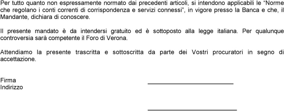 Il presente mandato è da intendersi gratuito ed è sottoposto alla legge italiana.