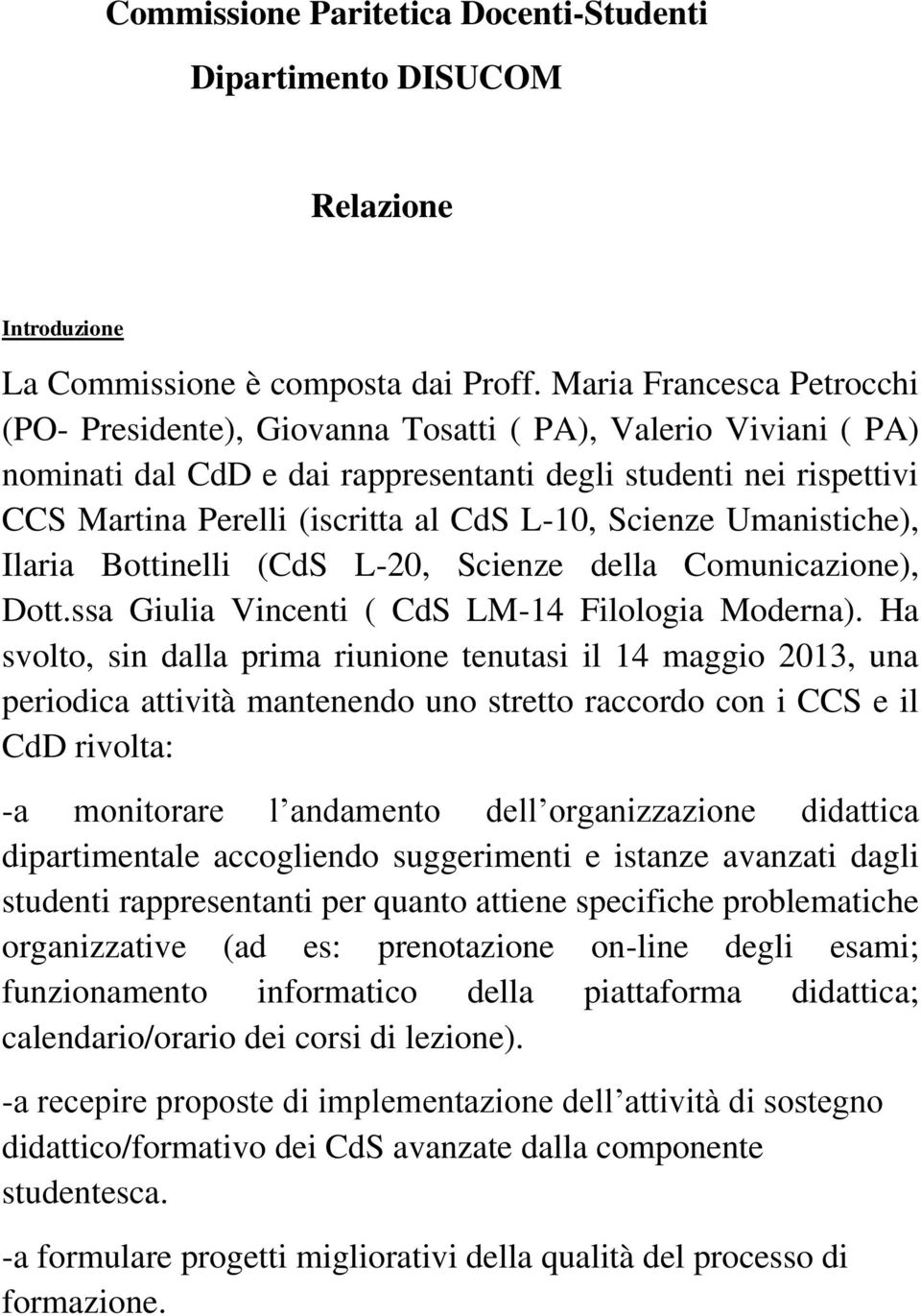 L-10, Scienze Umanistiche), Ilaria Bottinelli (CdS L-20, Scienze della Comunicazione), Dott.ssa Giulia Vincenti ( CdS LM-14 Filologia Moderna).