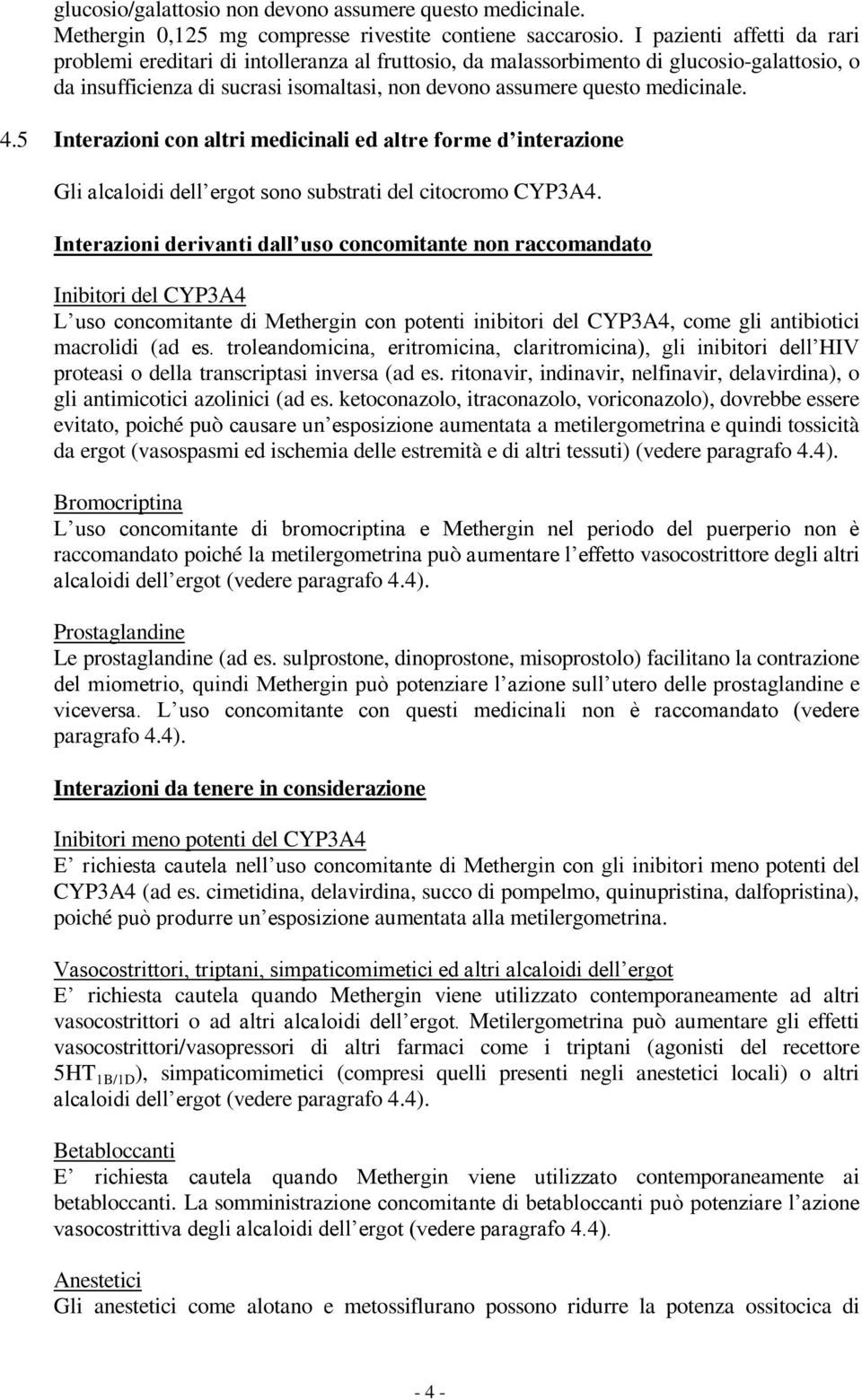 4.5 Interazioni con altri medicinali ed altre forme d interazione Gli alcaloidi dell ergot sono substrati del citocromo CYP3A4.