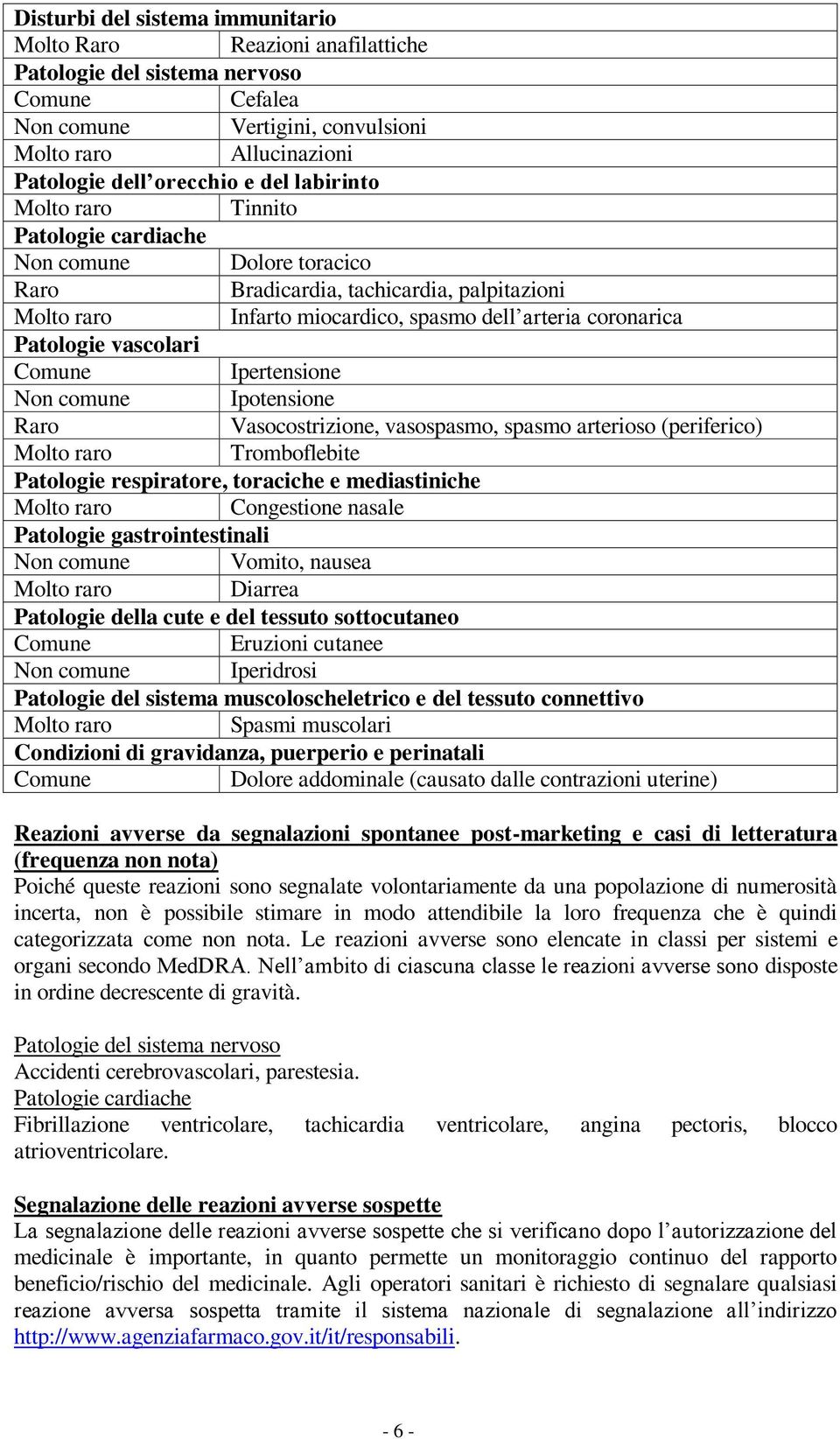 comune Ipotensione Raro Vasocostrizione, vasospasmo, spasmo arterioso (periferico) Tromboflebite Patologie respiratore, toraciche e mediastiniche Congestione nasale Patologie gastrointestinali Non