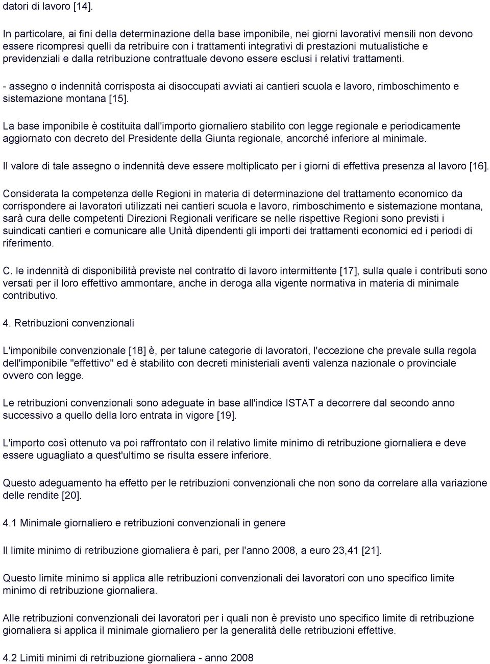 mutualistiche e previdenziali e dalla retribuzione contrattuale devono essere esclusi i relativi trattamenti.