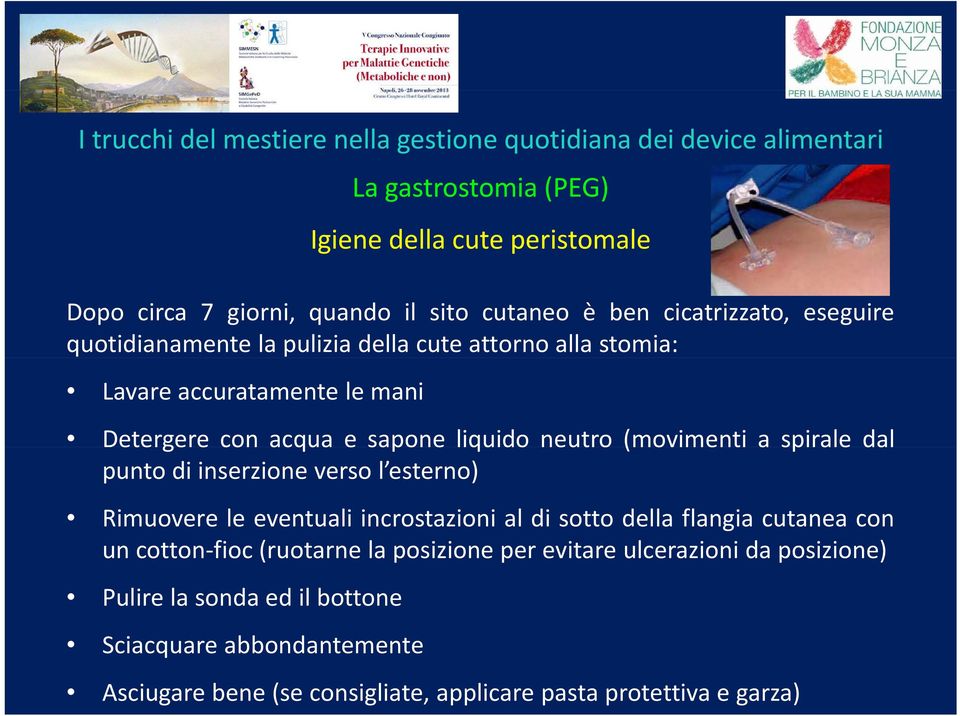 inserzione verso l esterno) Rimuovere le eventuali incrostazioni al di sotto della flangia cutanea con un cotton fioc (ruotarne la posizione per