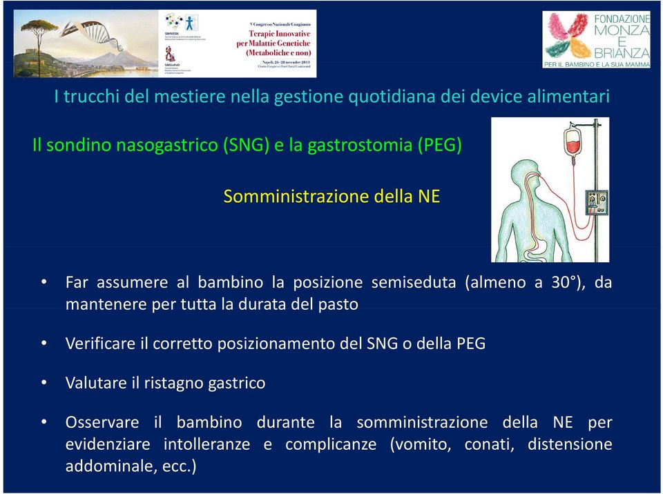 posizionamento del SNG o della PEG Valutare il ristagno gastrico Osservare il bambino durante la