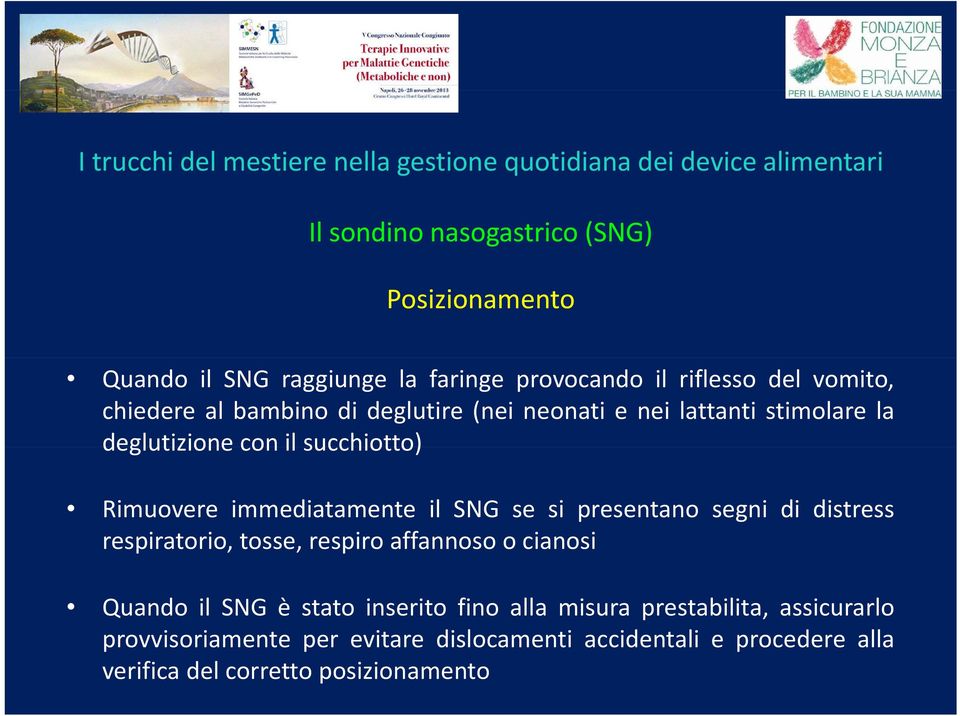 si presentano segni di distress respiratorio, i tosse,respiro affannosoocianosi i Quando il SNG è stato inserito fino alla misura