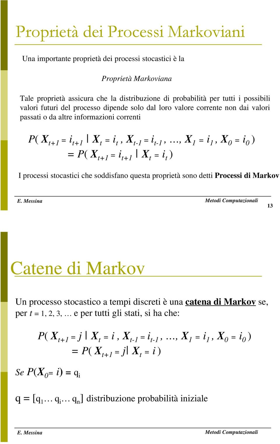 I processi stocastici che soddisfano questa proprietà sono detti Processi di Markov E.