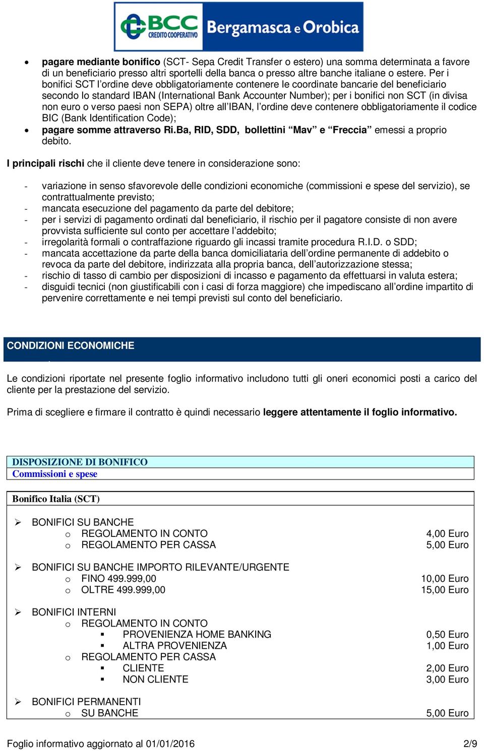 non euro o verso paesi non SEPA) oltre all IBAN, l ordine deve contenere obbligatoriamente il codice BIC (Bank Identification Code); pagare somme attraverso Ri.