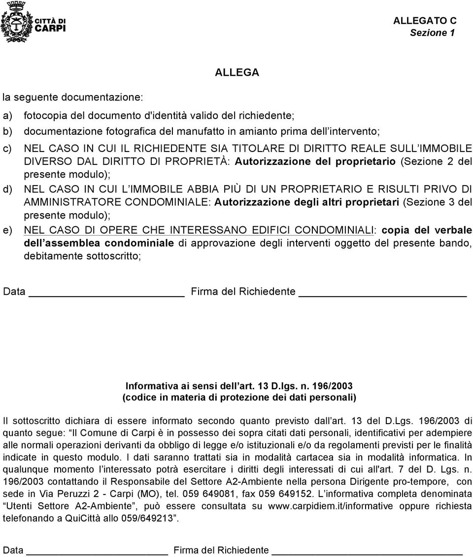 PIÙ DI UN PROPRIETARIO E RISULTI PRIVO DI AMMINISTRATORE CONDOMINIALE: Autorizzazione degli altri proprietari (Sezione 3 del presente modulo); e) NEL CASO DI OPERE CHE INTERESSANO EDIFICI