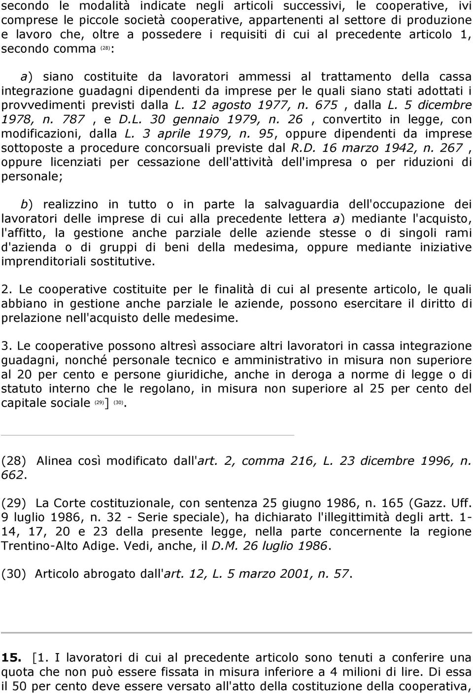 adottati i provvedimenti previsti dalla L. 12 agosto 1977, n. 675, dalla L. 5 dicembre 1978, n. 787, e D.L. 30 gennaio 1979, n. 26, convertito in legge, con modificazioni, dalla L. 3 aprile 1979, n.