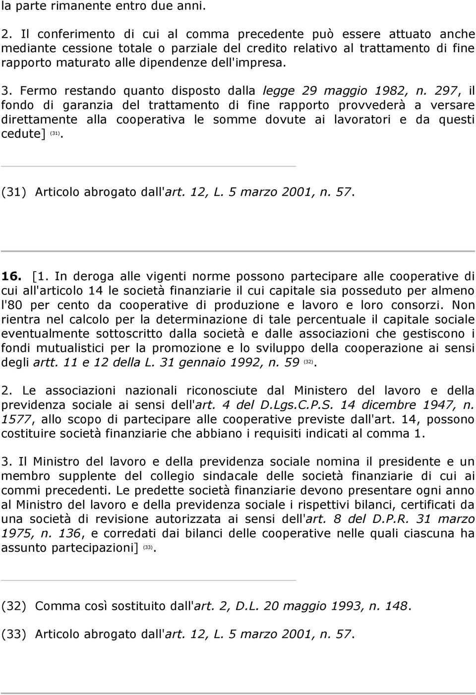 Fermo restando quanto disposto dalla legge 29 maggio 1982, n.