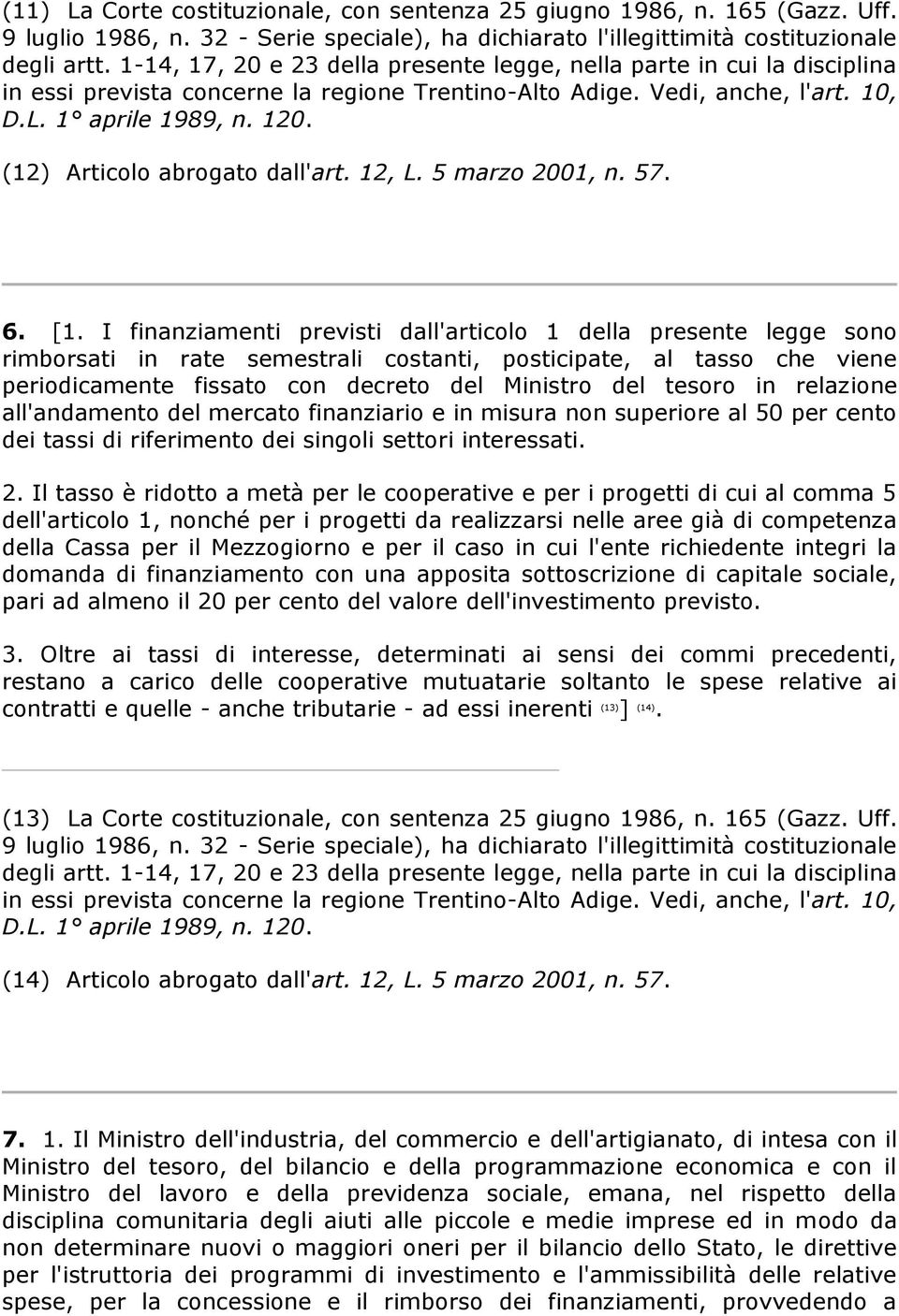 in relazione all'andamento del mercato finanziario e in misura non superiore al 50 per cento dei tassi di riferimento dei singoli settori interessati. 2.