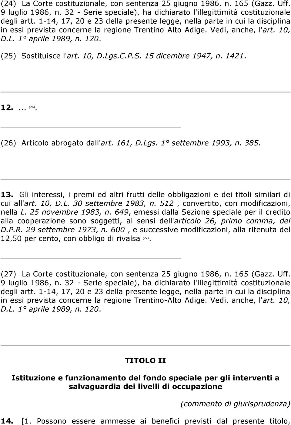 512, convertito, con modificazioni, nella L. 25 novembre 1983, n. 649, emessi dalla Sezione speciale per il credito alla cooperazione sono soggetti, ai sensi dell'articolo 26, primo comma, del D.P.R.