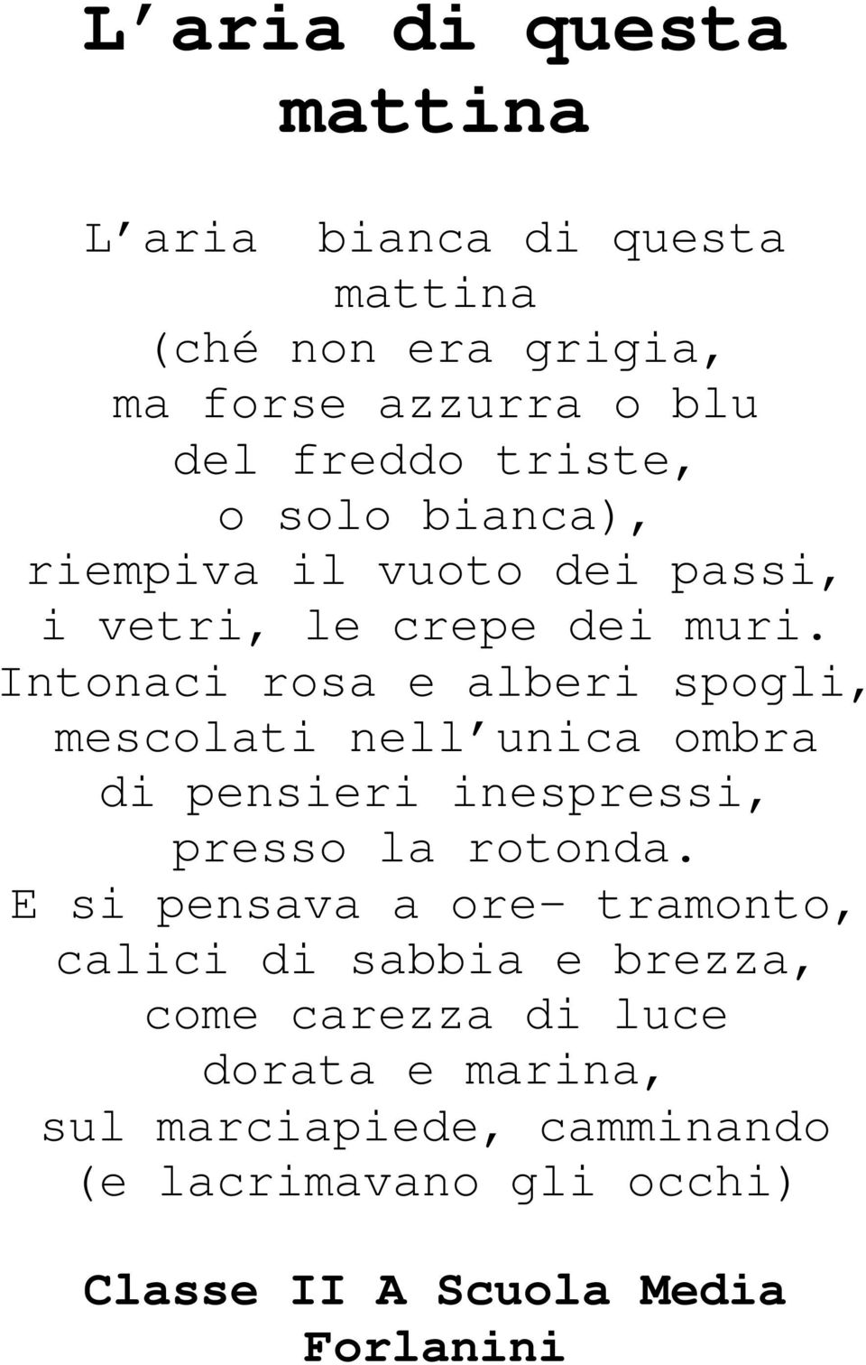 Intonaci rosa e alberi spogli, mescolati nell unica ombra di pensieri inespressi, presso la rotonda.