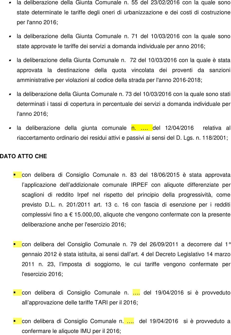 tariffe dei servizi a domanda individuale per anno 2016;  72 del 10/03/2016 con la quale è stata approvata la destinazione della quota vincolata dei proventi da sanzioni amministrative per violazioni