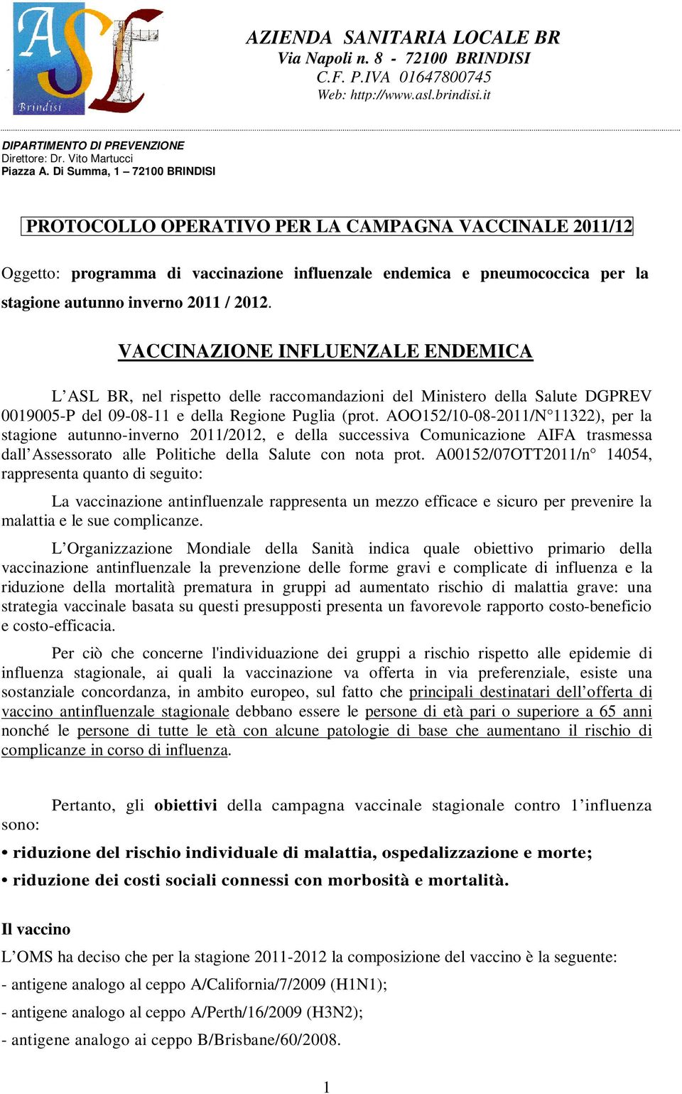 VACCINAZIONE INFLUENZALE ENDEMICA L ASL BR, nel rispetto delle raccomandazioni del Ministero della Salute DGPREV 0019005-P del 09-08-11 e della Regione Puglia (prot.