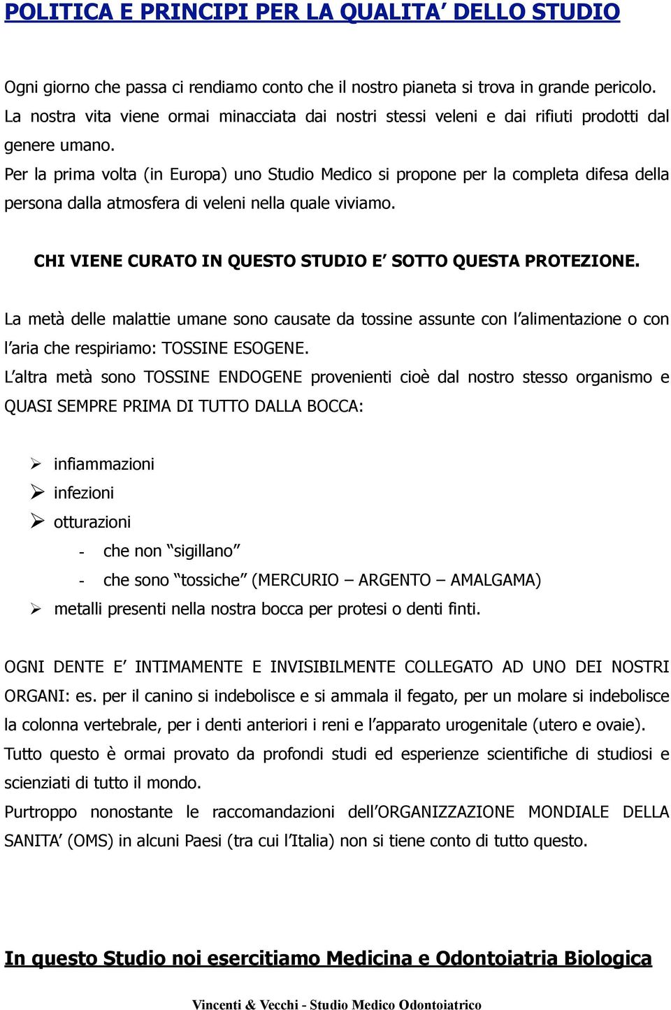 Per la prima volta (in Europa) uno Studio Medico si propone per la completa difesa della persona dalla atmosfera di veleni nella quale viviamo.