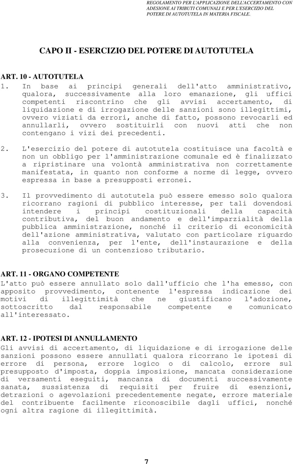 delle sanzioni sono illegittimi, ovvero viziati da errori, anche di fatto, possono revocarli ed annullarli, ovvero sostituirli con nuovi atti che non contengano i vizi dei precedenti. 2.