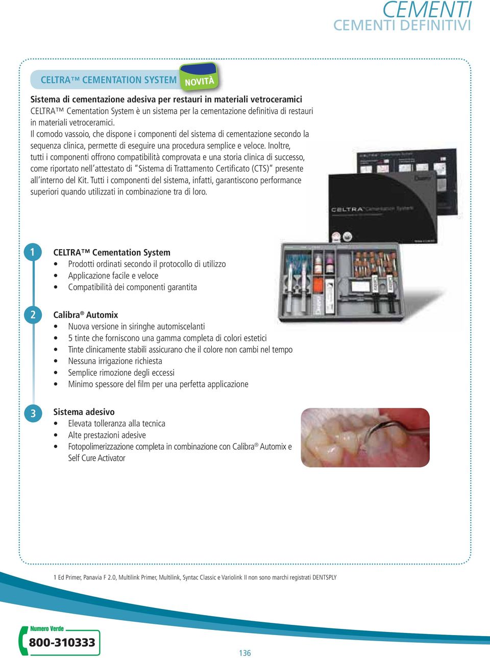 Inoltre, tutti i componenti offrono compatibilità comprovata e una storia clinica di successo, come riportato nell attestato di Sistema di Trattamento Certificato (CTS) presente all interno del Kit.