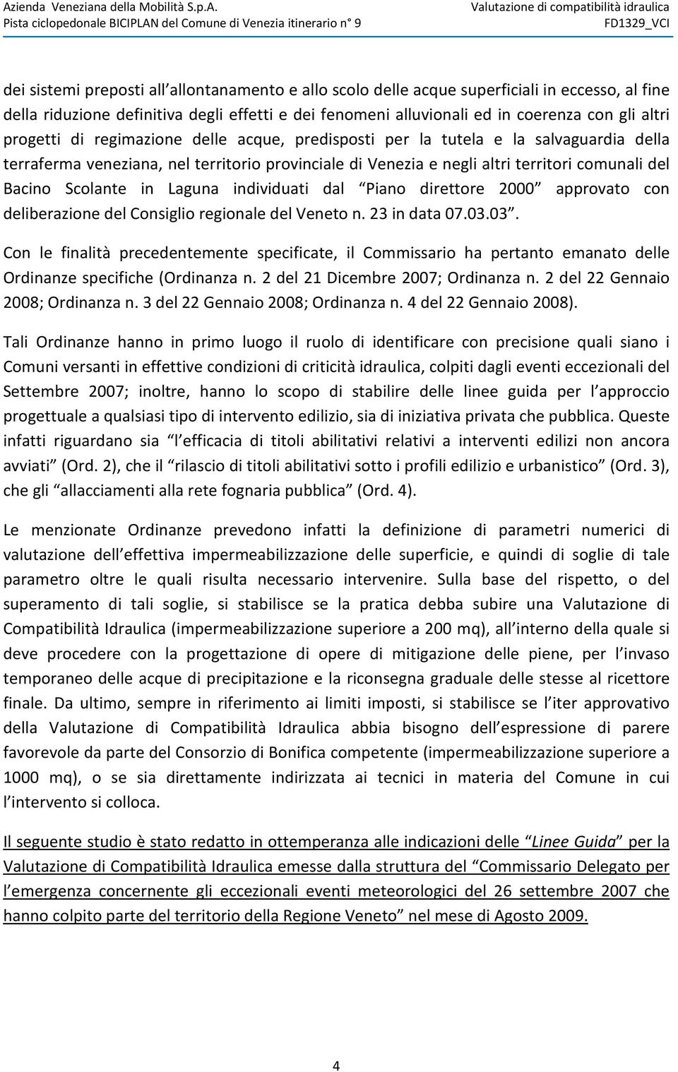 in Laguna individuati dal Piano direttore 2000 approvato con deliberazione del Consiglio regionale del Veneto n. 23 in data 07.03.