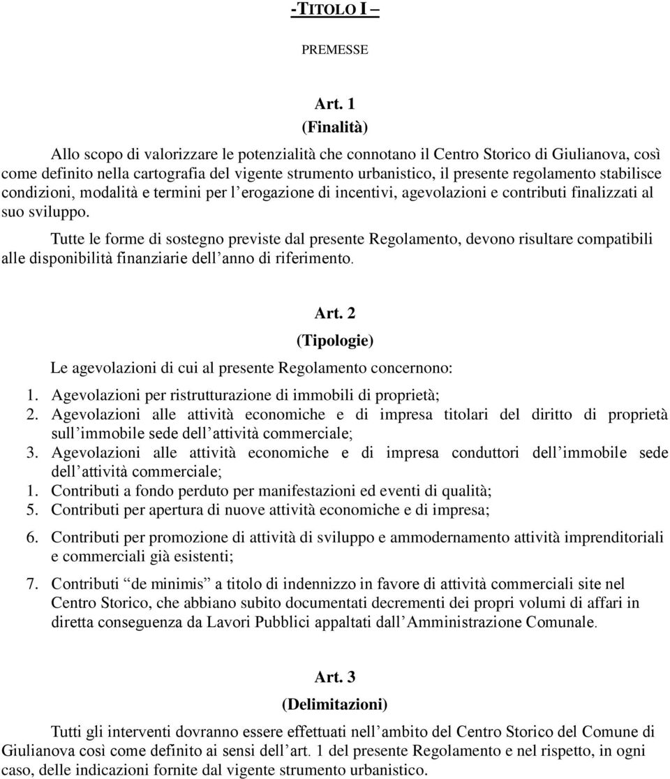 stabilisce condizioni, modalità e termini per l erogazione di incentivi, agevolazioni e contributi finalizzati al suo sviluppo.