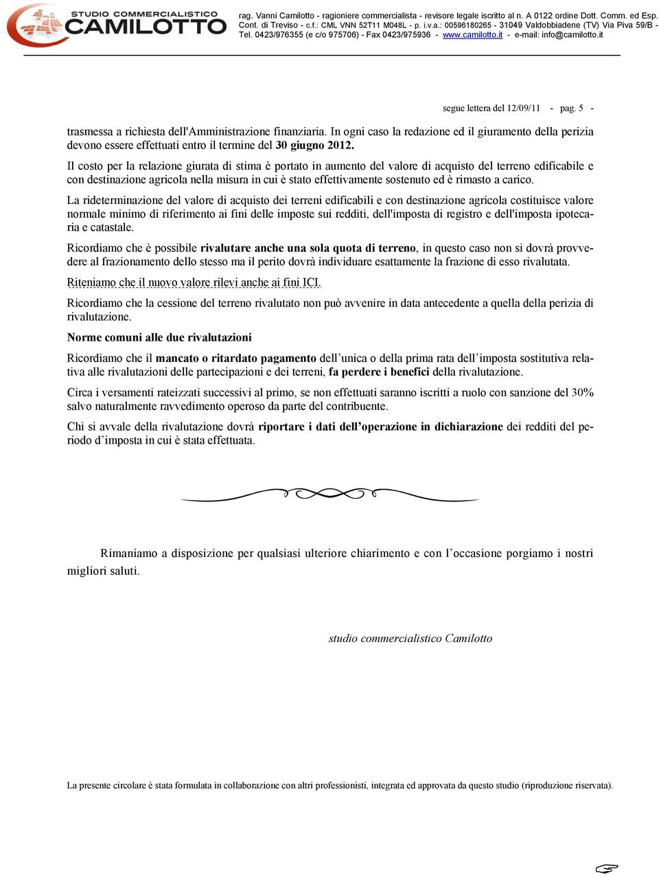 Il costo per la relazione giurata di stima è portato in aumento del valore di acquisto del terreno edificabile e con destinazione agricola nella misura in cui è stato effettivamente sostenuto ed è