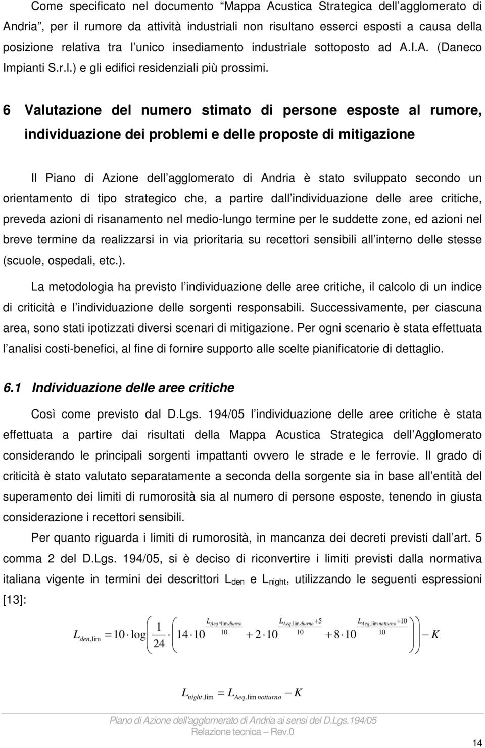 6 Valutazione del numero stimato di persone esposte al rumore, individuazione dei problemi e delle proposte di mitigazione Il Piano di Azione dell agglomerato di Andria è stato sviluppato secondo un