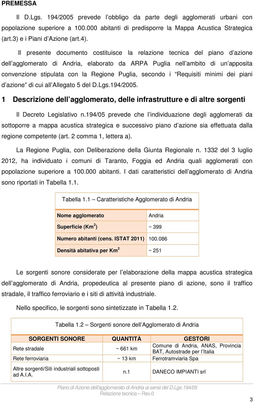 Il presente documento costituisce la relazione tecnica del piano d azione dell agglomerato di Andria, elaborato da ARPA Puglia nell ambito di un apposita convenzione stipulata con la Regione Puglia,
