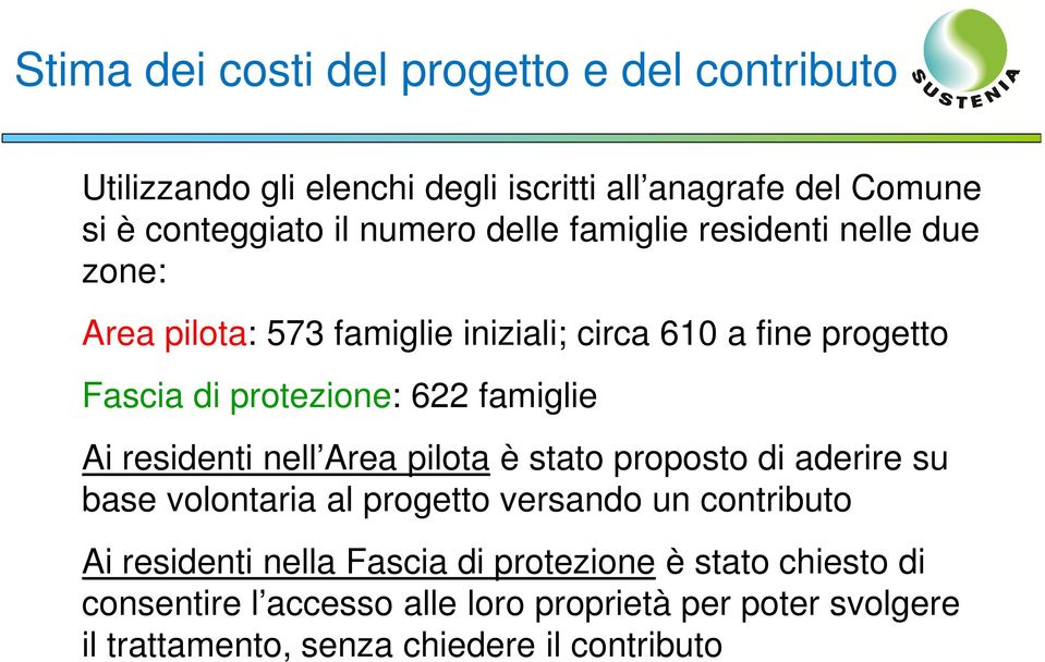 Ai residenti nell Area pilota è stato proposto di aderire su base volontaria al progetto versando un contributo Ai residenti nella Fascia