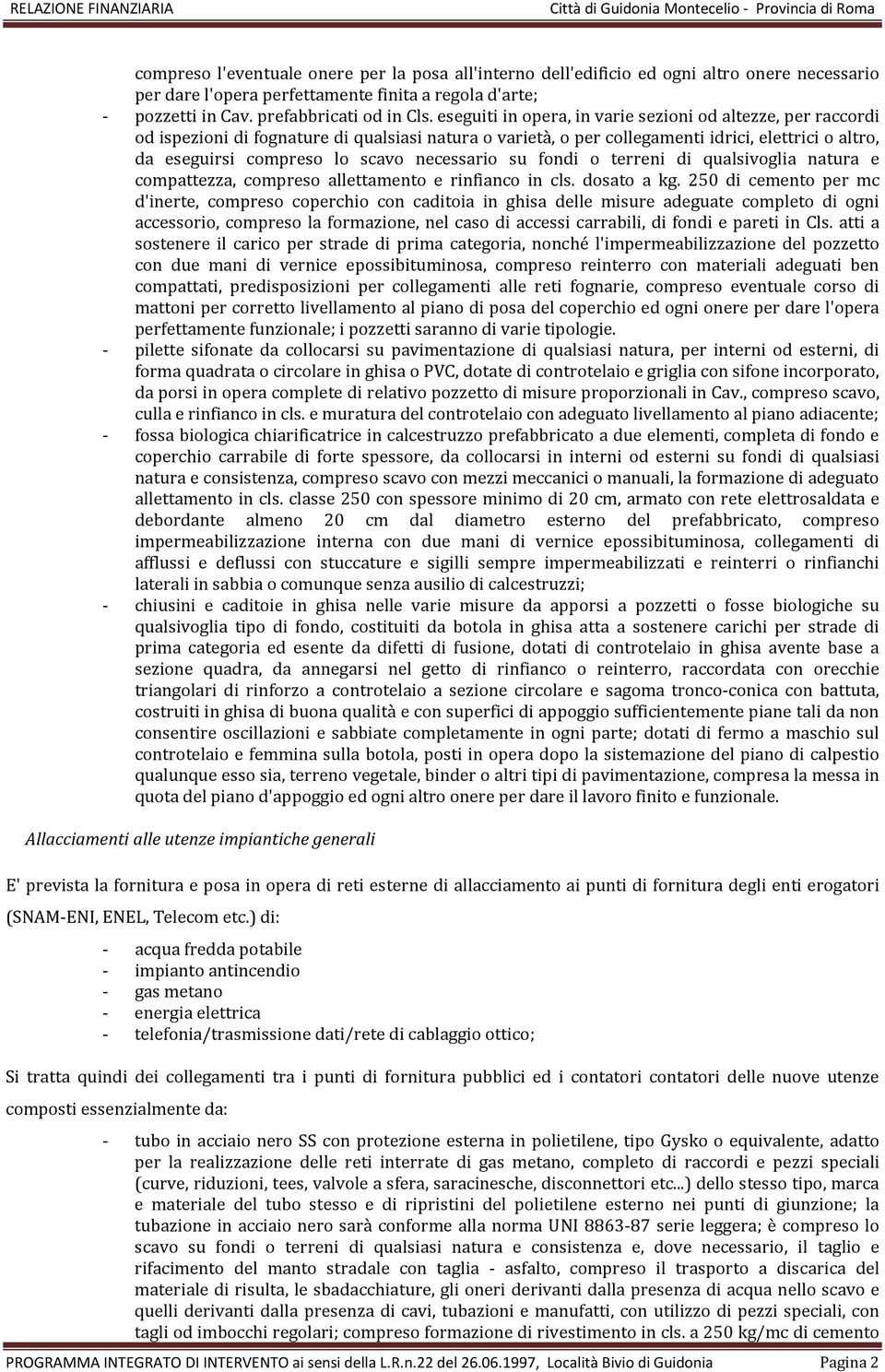 necessario su fondi o terreni di qualsivoglia natura e compattezza, compreso allettamento e rinfianco in cls. dosato a kg.