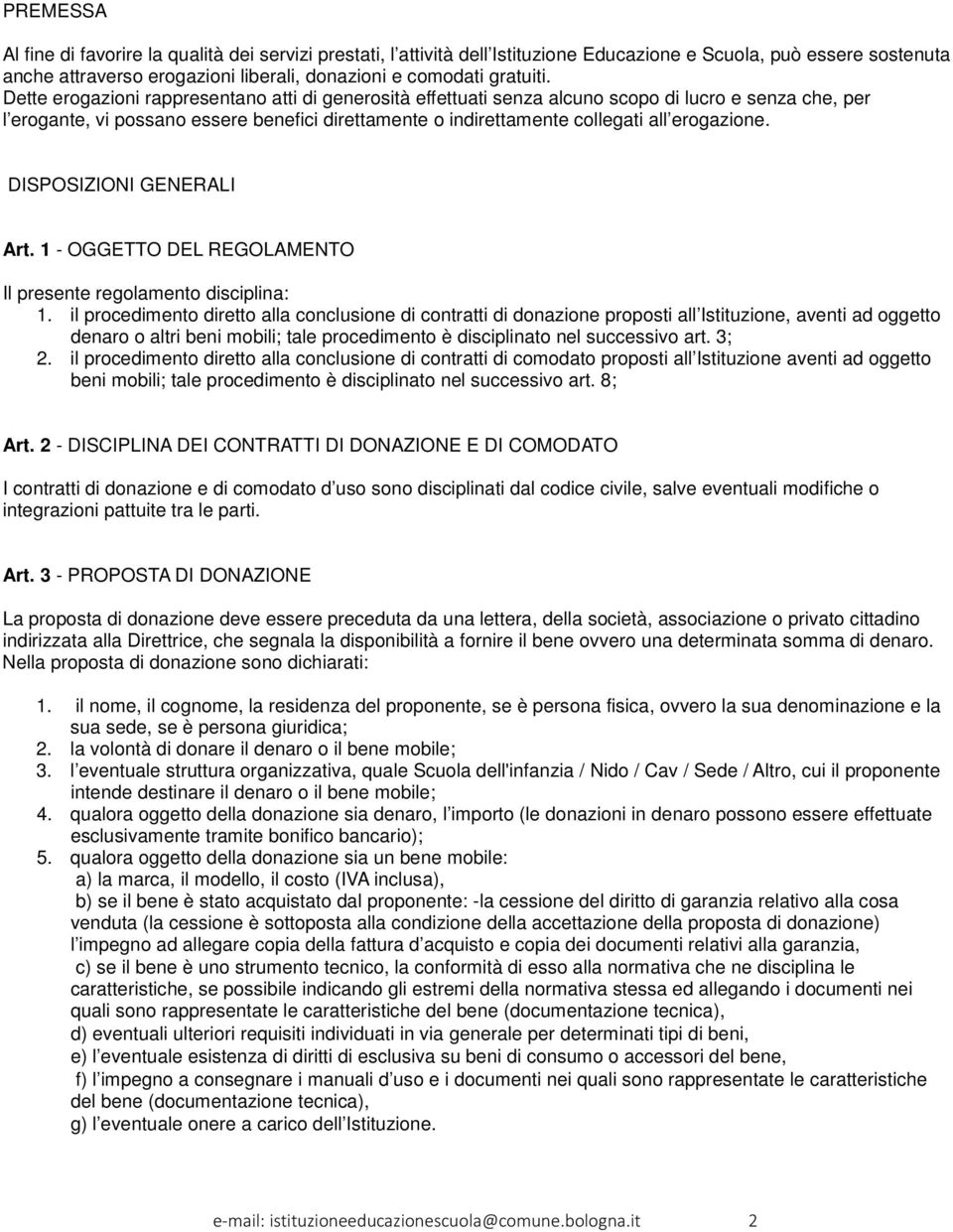 DISPOSIZIONI GENERALI Art. 1 - OGGETTO DEL REGOLAMENTO Il presente regolamento disciplina: 1.