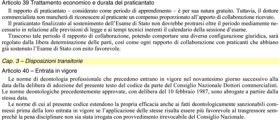 Il praticantato finalizzato al sostenimento dell Esame di Stato non dovrebbe protrarsi oltre il periodo mediamente necessario in relazione alle previsioni di legge e ai tempi tecnici inerenti il