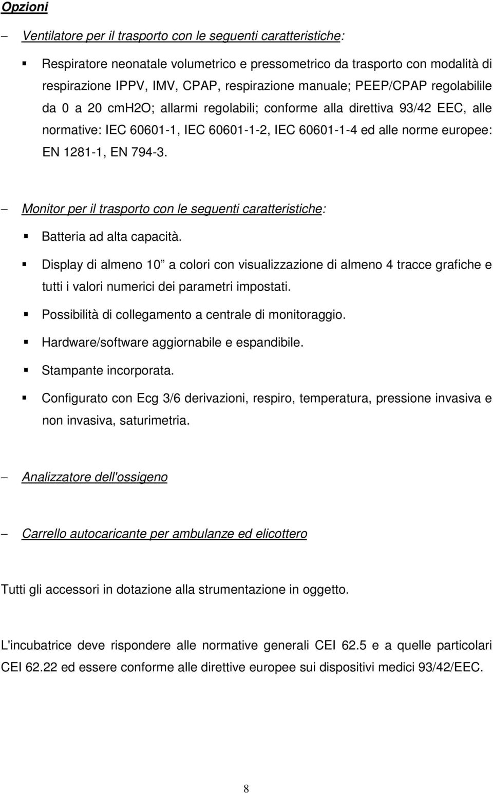 794-3. Monitor per il trasporto con le seguenti caratteristiche: Batteria ad alta capacità.