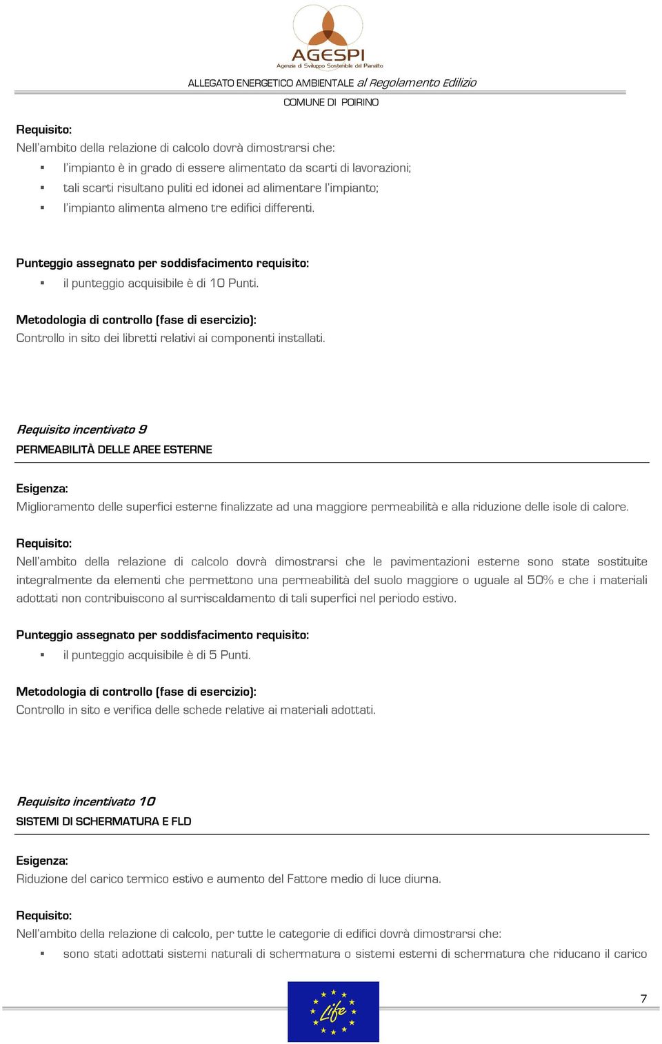 Requisito incentivato 9 PERMEABILITÀ DELLE AREE ESTERNE Miglioramento delle superfici esterne finalizzate ad una maggiore permeabilità e alla riduzione delle isole di calore.