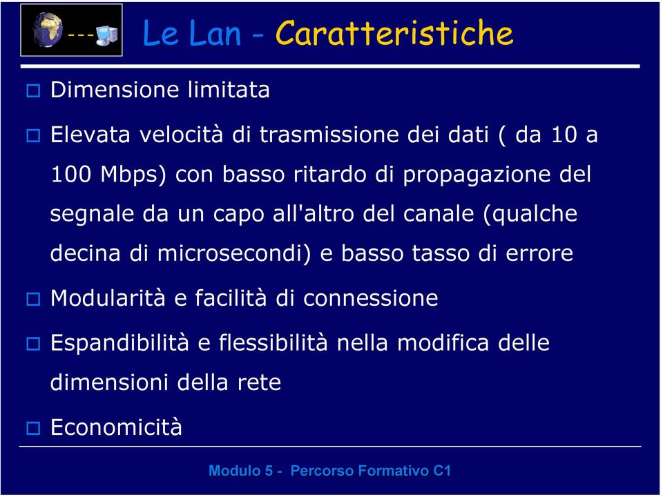 canale (qualche decina di microsecondi) e basso tasso di errore Modularità e facilità di