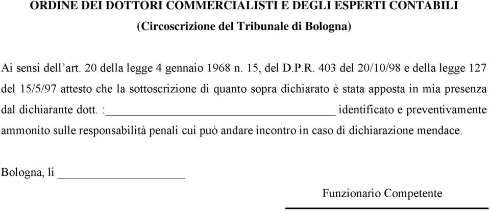 403 del 20/10/98 e della legge 127 del 15/5/97 attesto che la sottoscrizione di quanto sopra dichiarato è stata apposta in