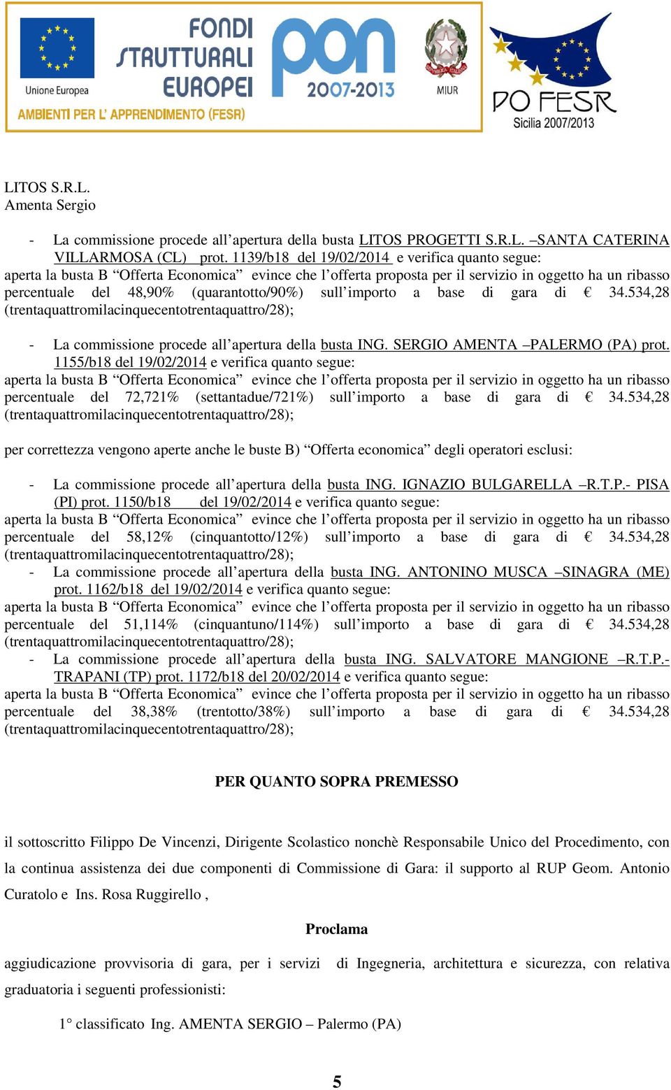 SERGIO AMENTA PALERMO (PA) prot. 1155/b18 del 19/02/2014 e verifica quanto segue: percentuale del 72,721% (settantadue/721%) sull importo a base di gara di 34.