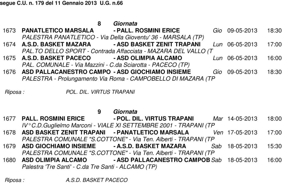 da Sciarotta - PACECO (TP) ASD PALLACANESTRO CAMPO - ASD GIOCHIAMO INSIEME Gio 09-05-2013 18:30 PALESTRA - Prolungamento Via Roma - CAMPOBELLO DI MAZARA (TP POL. DIL.