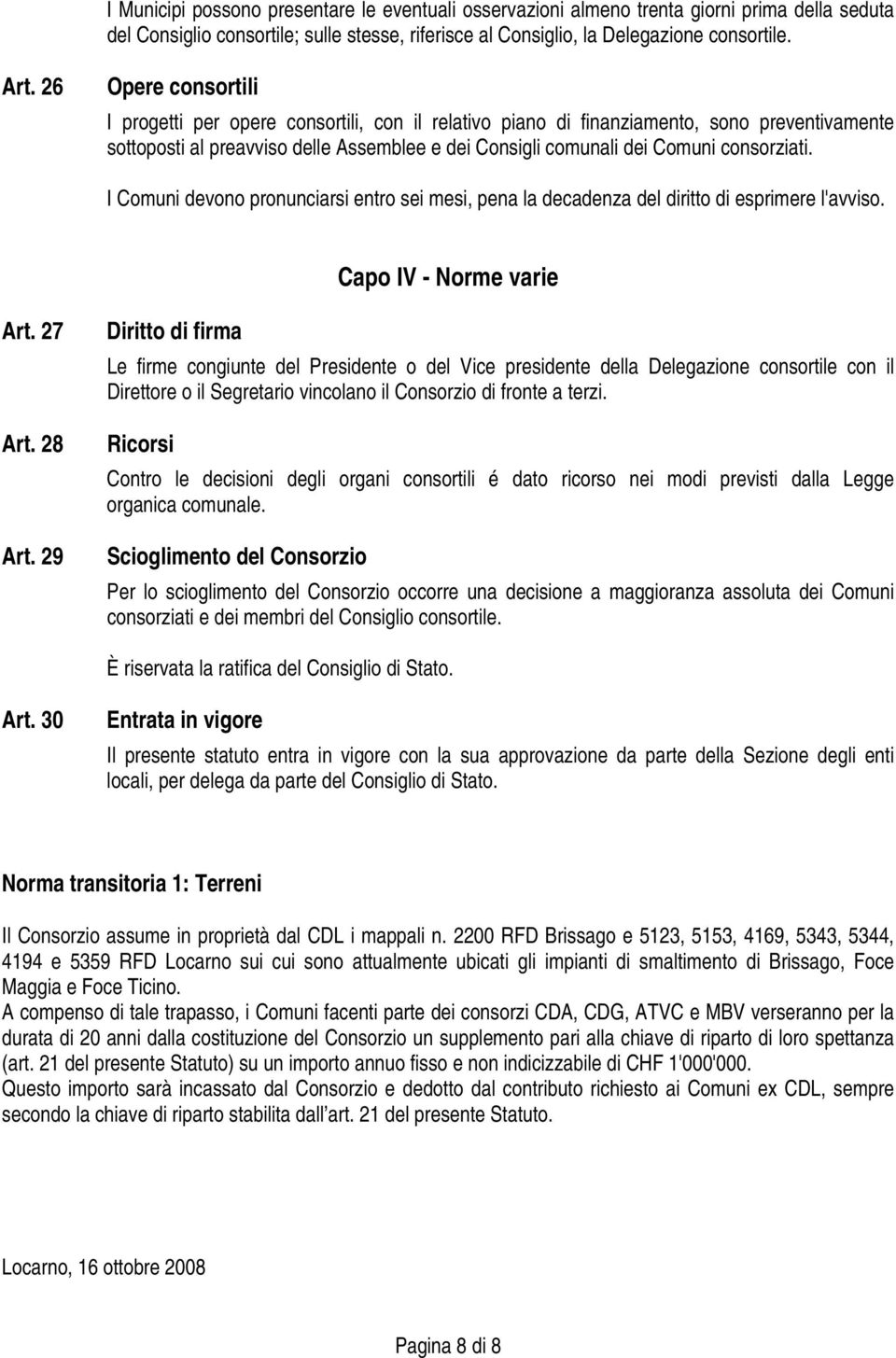 consorziati. I Comuni devono pronunciarsi entro sei mesi, pena la decadenza del diritto di esprimere l'avviso. Capo IV - Norme varie Art. 27 Art. 28 Art.