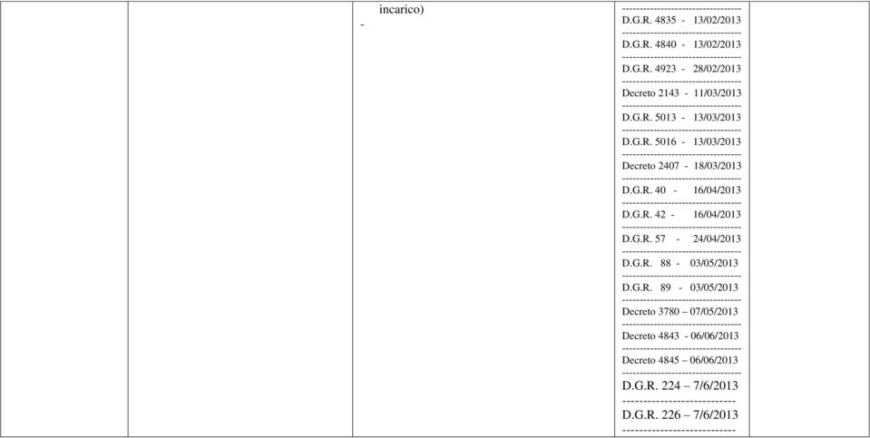 G.R. 57 24/04/2013 D.G.R. 88 03/05/2013 D.G.R. 89 03/05/2013 Decreto 3780 07/05/2013 Decreto 4843 06/06/2013 Decreto 4845 06/06/2013 D.