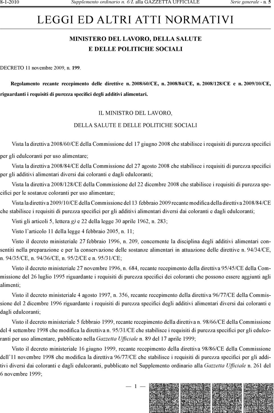 IL MINISTRO DEL LAVORO, DELLA SALUTE E DELLE POLITICHE SOCIALI Vista la direttiva 2008/60/CE della Commissione del 17 giugno 2008 che stabilisce i requisiti di purezza specifici per gli edulcoranti