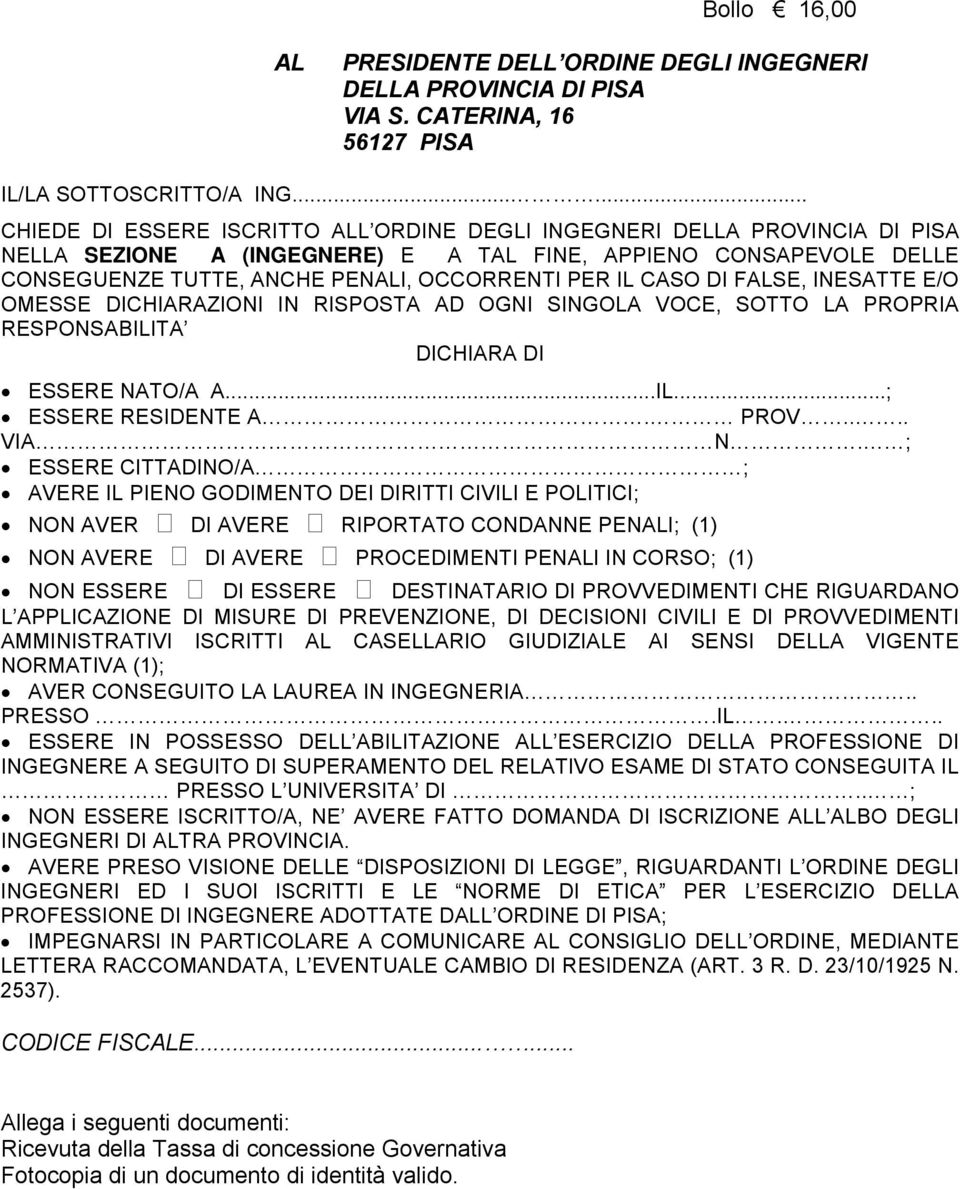 IL CASO DI FALSE, INESATTE E/O OMESSE DICHIARAZIONI IN RISPOSTA AD OGNI SINGOLA VOCE, SOTTO LA PROPRIA RESPONSABILITA DICHIARA DI ESSERE NATO/A A...IL...; ESSERE RESIDENTE A. PROV.... VIA N.