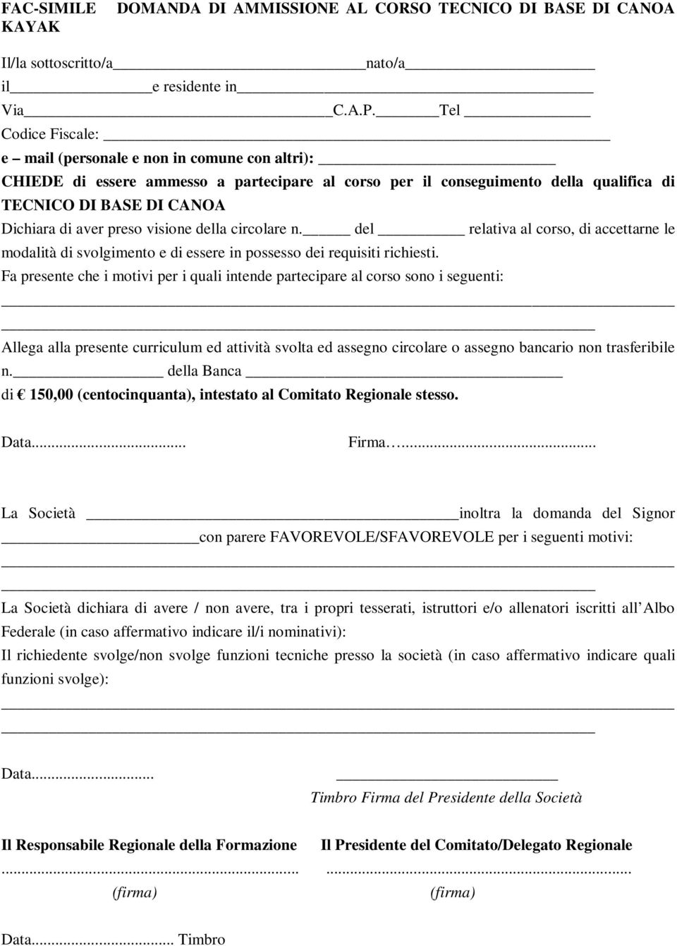 preso visione della circolare n. del relativa al corso, di accettarne le modalità di svolgimento e di essere in possesso dei requisiti richiesti.