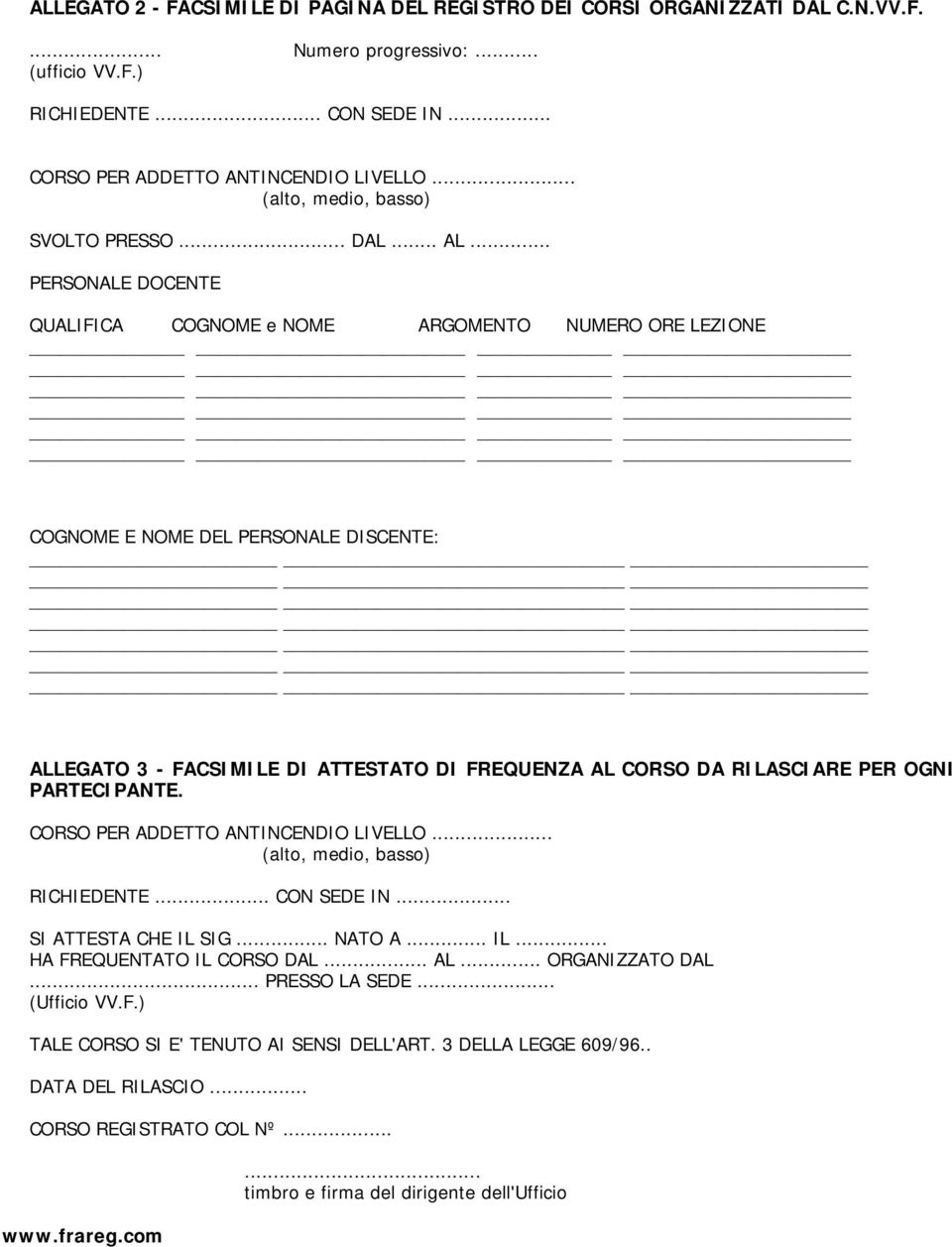 .. PERSONALE DOCENTE QUALIFICA COGNOME e NOME ARGOMENTO NUMERO ORE LEZIONE COGNOME E NOME DEL PERSONALE DISCENTE: ALLEGATO 3 - FACSIMILE DI ATTESTATO DI FREQUENZA AL CORSO DA RILASCIARE PER OGNI