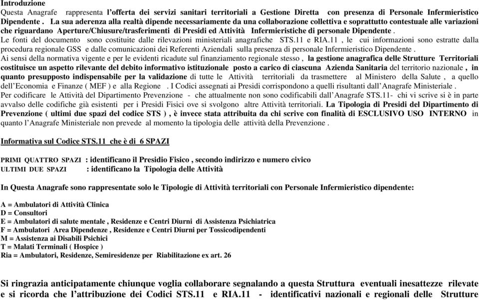 Infermieristiche di personale Dipendente. Le fonti del documento sono costituite dalle rilevazioni ministeriali anagrafiche STS.11 e RIA.