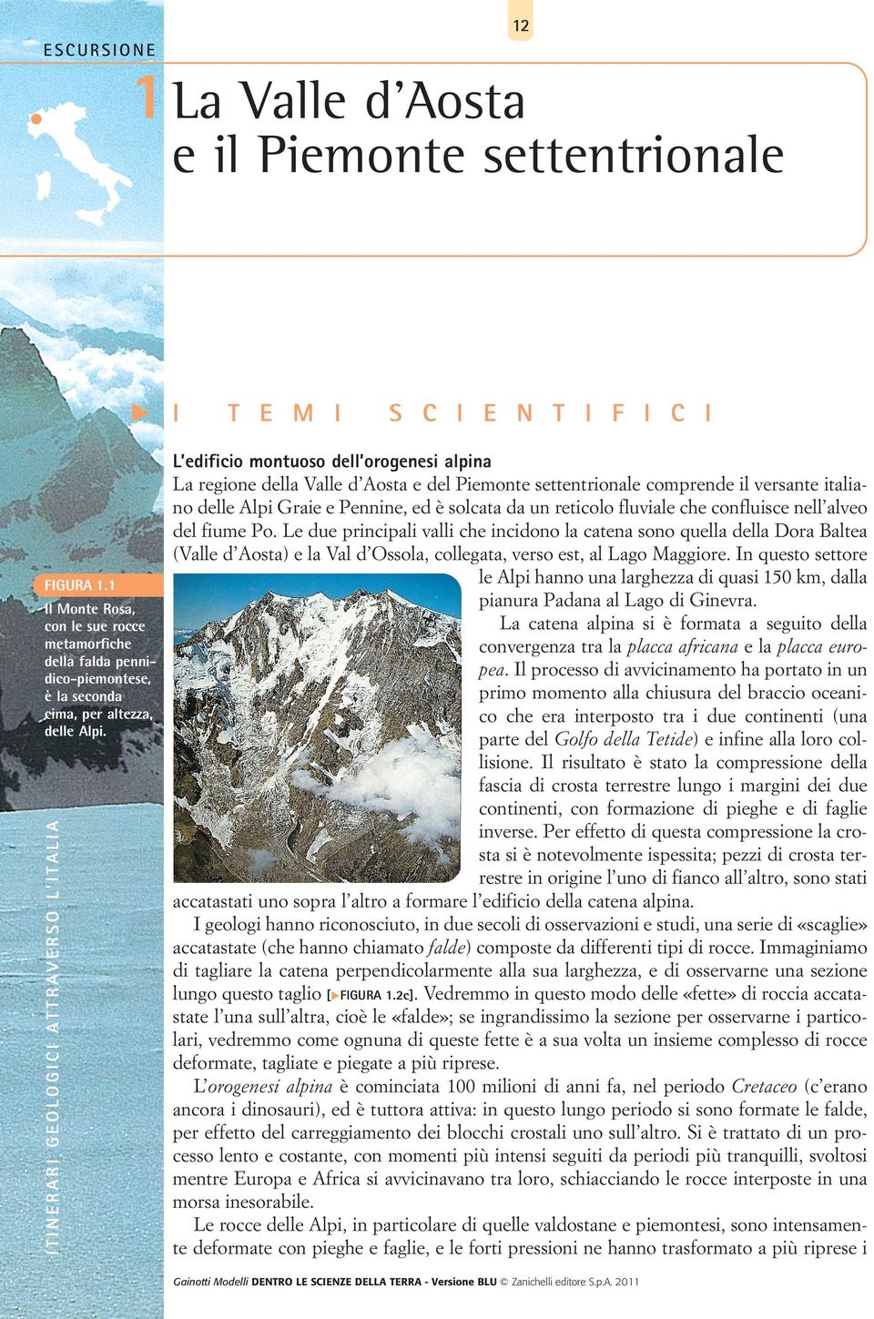 T E M I S C I E N T I F I C I L edificio montuoso dell orogenesi alpina La regione della Valle d Aosta e del Piemonte settentrionale comprende il versante italiano delle Alpi Graie e Pennine, ed è