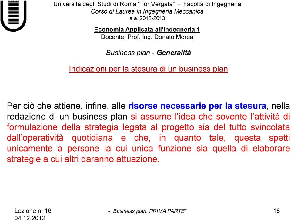 strategia legata al progetto sia del tutto svincolata dall operatività quotidiana e che, in quanto tale, questa spetti