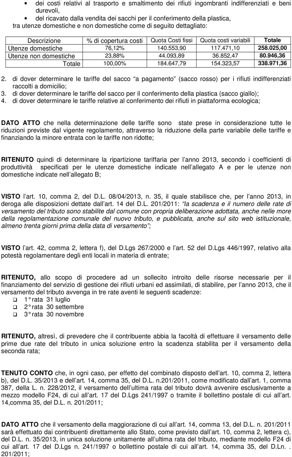 025,00 Utenze non domestiche 23,88% 44.093,89 36.852,47 80.946,36 Totale 100,00% 184.647,79 154.323,57 338.971,36 2.