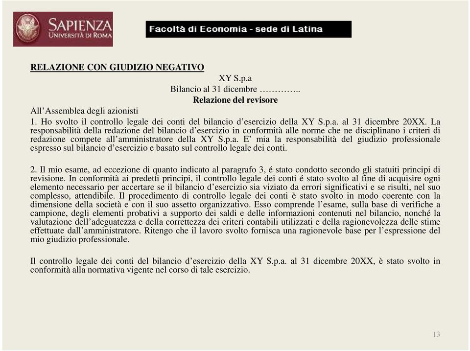 2. Il mio esame, ad eccezione di quanto indicato al paragrafo 3, é stato condotto secondo gli statuiti principi di revisione.